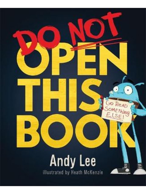 DO NOT OPEN THIS BOOK : A RIDICULOUSLY FUNNY STORY FOR KIDS, BIG AND SMALL... DO YOU DARE OPEN THIS