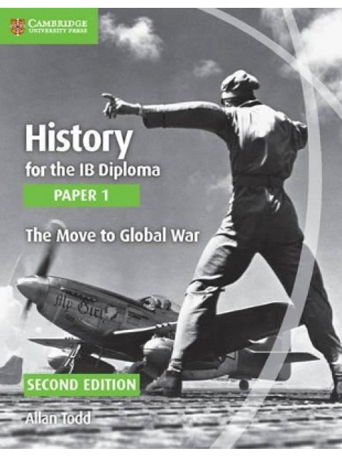 HISTORY FOR THE IB DIPLOMA - THE MOVE TO GLOBAL WAR IB 2ND ED