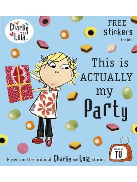 CHARLIE AND LOLA : THIS IS ACTUALLY MY PARTY (+ STICKERS) PB