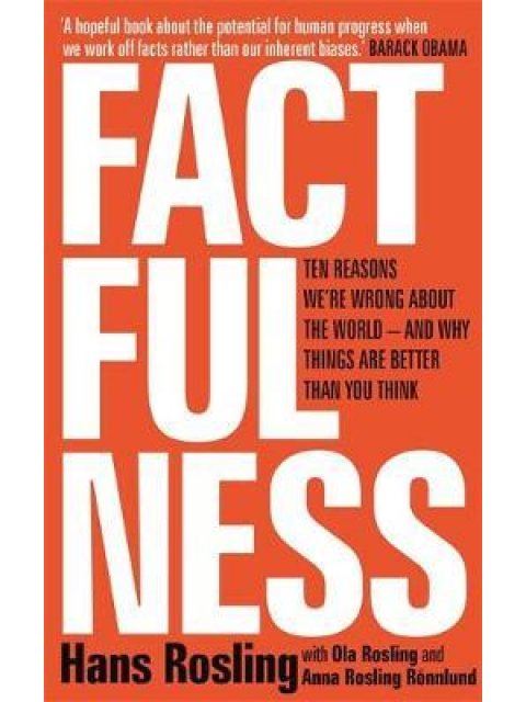FACTFULNESS: TEN REASONS WE'RE WRONG ABOUT THE WORLD - AND WHY THINGS ARE BETTER THAN YOU THINK PB