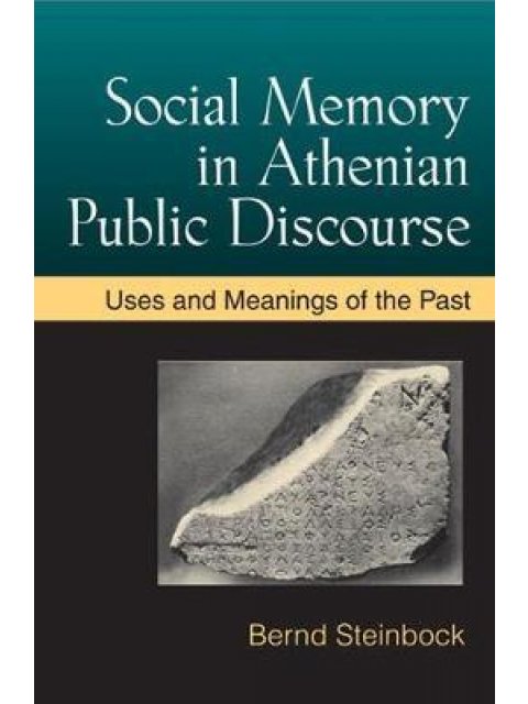 SOCIAL MEMORY IN ATHENIAN PUBLIC DISCOURSE HC