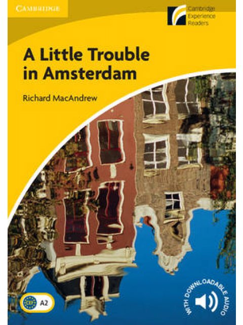 CAMBRIDGE DISCOVERY READERS 2: A LITTLE TROUBLE IN AMSTERDAM (+ DOWNLOADABLE AUDIO) PB