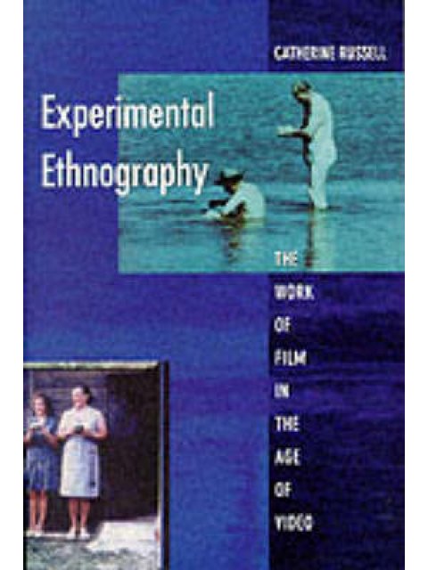 EXPERIMENTAL ETHNOGRAPHY : THE WORK OF FILM IN THE AGE OF VIDEO PB