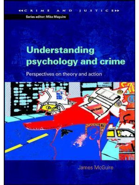 UNDERSTANDING PSYCHOLOGY AND CRIME: PERSPECTIVES ON THEORY AND ACTION PB