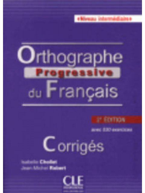 ORTHOGRAPHE PROGRESSIVE DU FRANCAIS INTERMEDIAIRE CORRIGES (+530 EXERCICES) 2ND ED