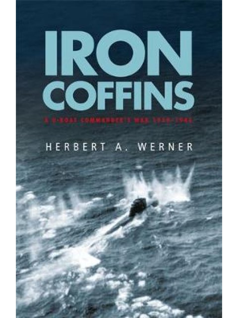 IRON COFFINS: A U-BOAT COMMANDER'S WAR 1939-1945 PB